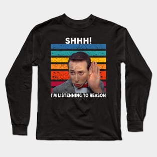 Shhh I am Listening To Reason Long Sleeve T-Shirt